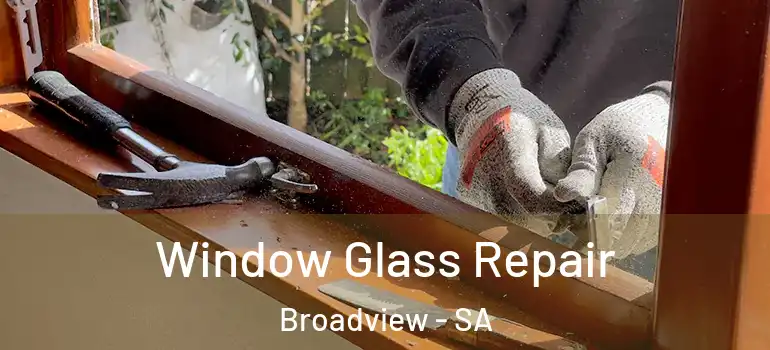 Window Glass Repair Broadview - SA