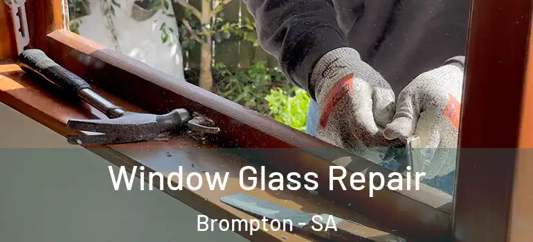 Window Glass Repair Brompton - SA