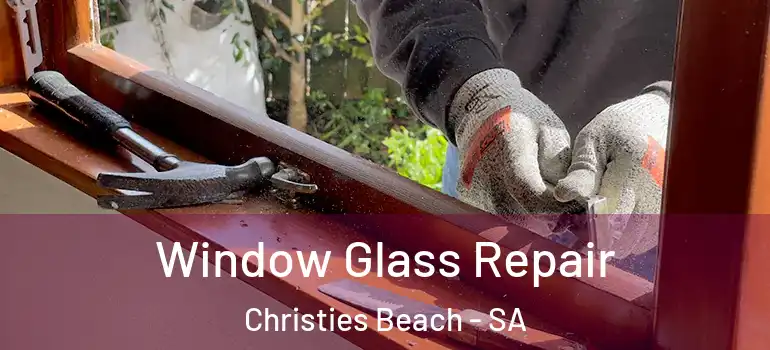 Window Glass Repair Christies Beach - SA
