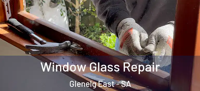 Window Glass Repair Glenelg East - SA