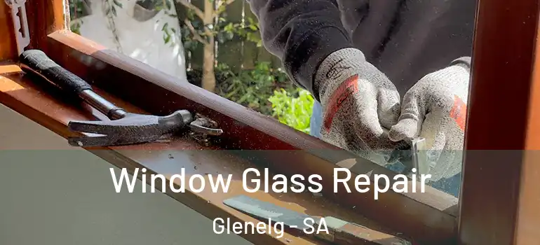 Window Glass Repair Glenelg - SA