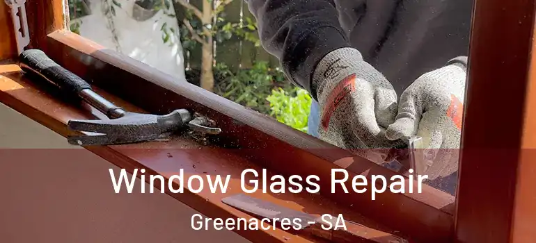  Window Glass Repair Greenacres - SA