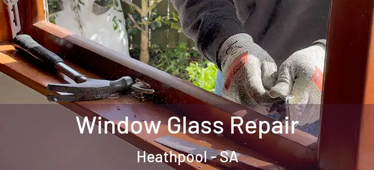 Window Glass Repair Heathpool - SA