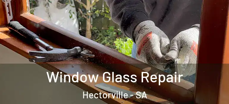 Window Glass Repair Hectorville - SA