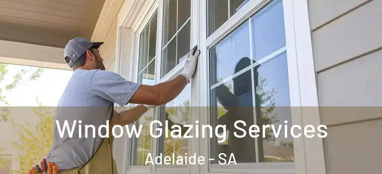 Window Glazing Services Adelaide - SA
