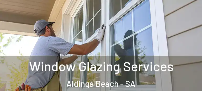 Window Glazing Services Aldinga Beach - SA