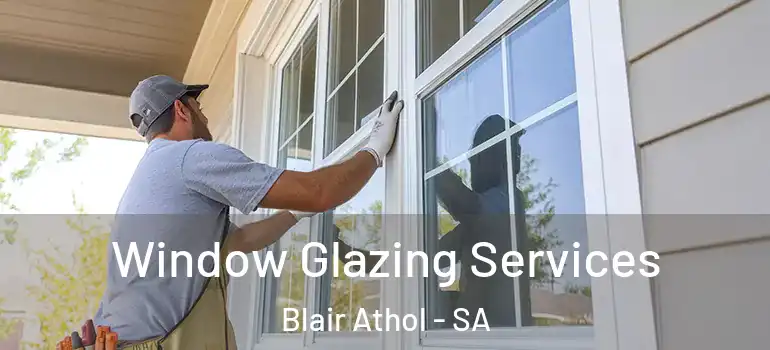 Window Glazing Services Blair Athol - SA