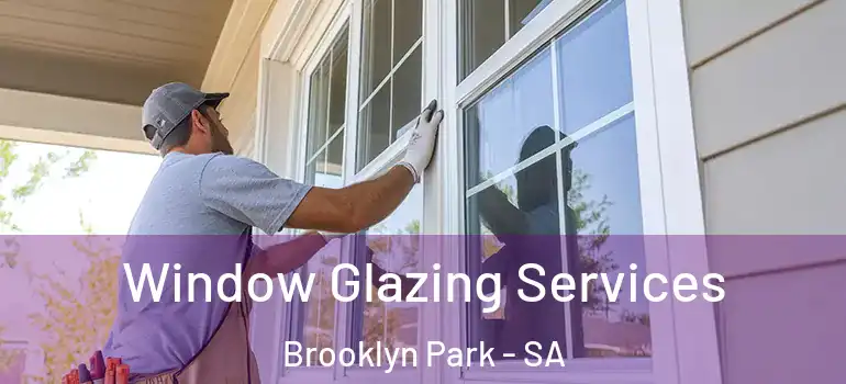 Window Glazing Services Brooklyn Park - SA