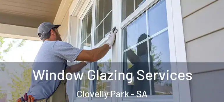  Window Glazing Services Clovelly Park - SA