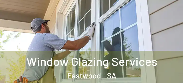 Window Glazing Services Eastwood - SA