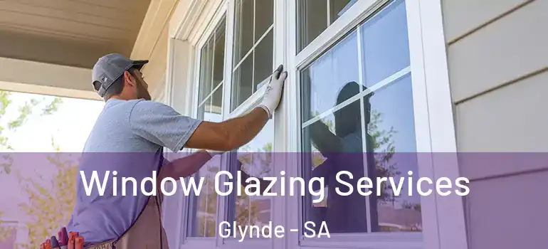 Window Glazing Services Glynde - SA