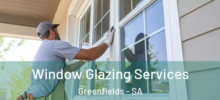 Window Glazing Services Greenfields - SA