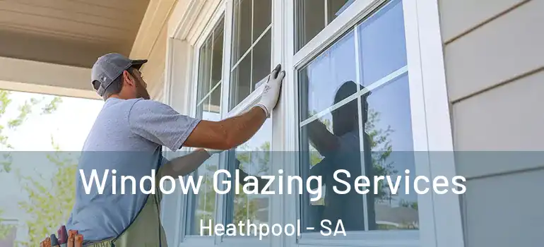 Window Glazing Services Heathpool - SA