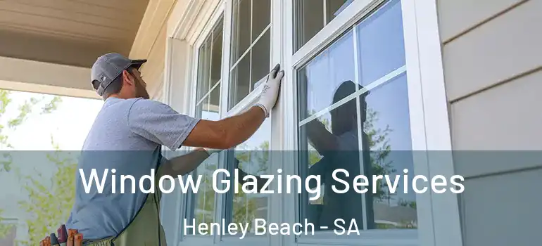 Window Glazing Services Henley Beach - SA