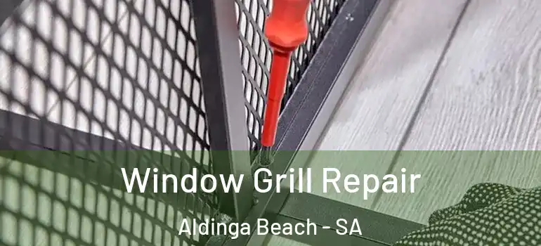 Window Grill Repair Aldinga Beach - SA