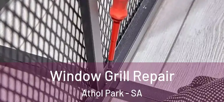 Window Grill Repair Athol Park - SA