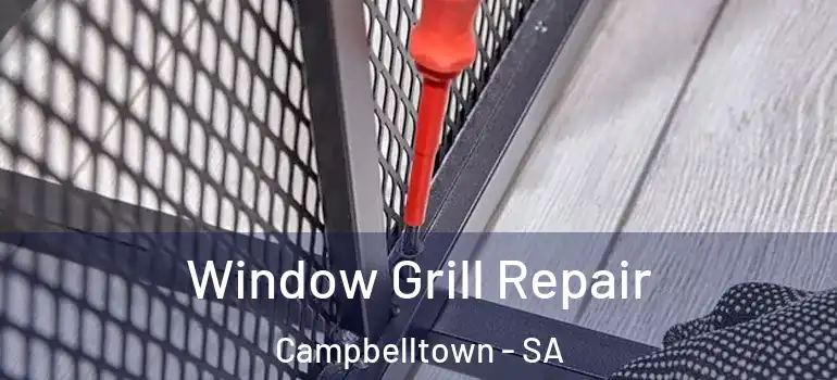 Window Grill Repair Campbelltown - SA