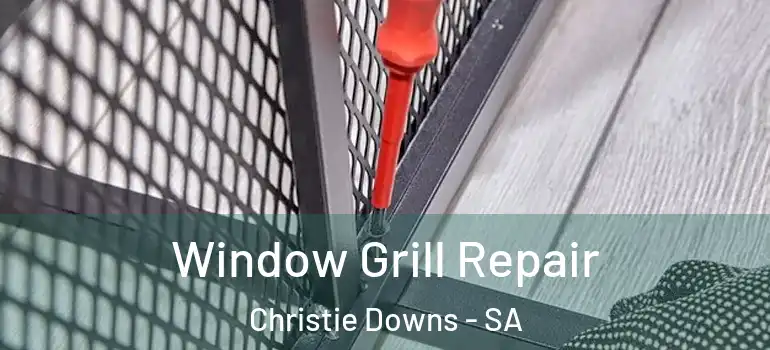 Window Grill Repair Christie Downs - SA
