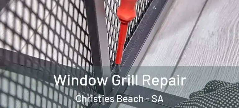 Window Grill Repair Christies Beach - SA
