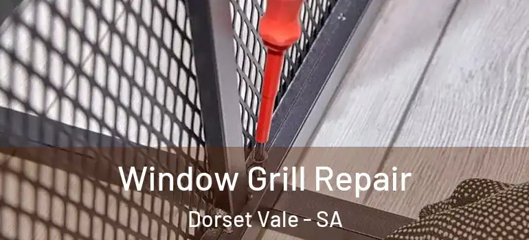 Window Grill Repair Dorset Vale - SA