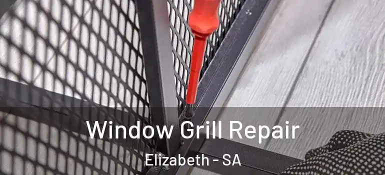 Window Grill Repair Elizabeth - SA