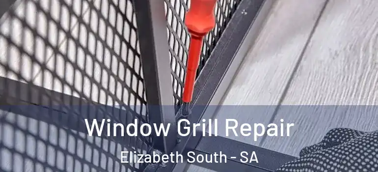 Window Grill Repair Elizabeth South - SA