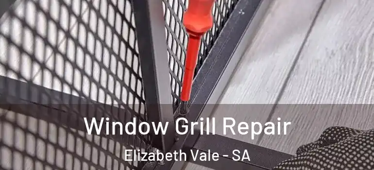 Window Grill Repair Elizabeth Vale - SA