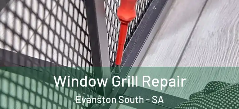 Window Grill Repair Evanston South - SA