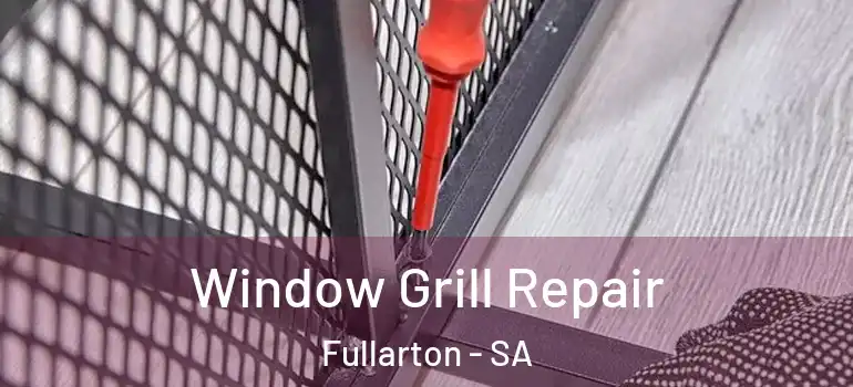 Window Grill Repair Fullarton - SA