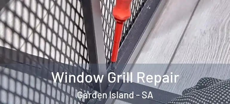 Window Grill Repair Garden Island - SA
