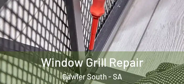 Window Grill Repair Gawler South - SA