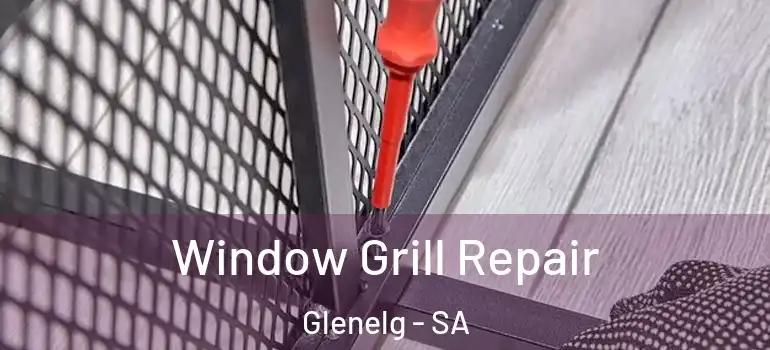 Window Grill Repair Glenelg - SA
