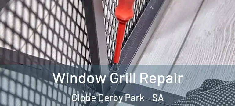 Window Grill Repair Globe Derby Park - SA