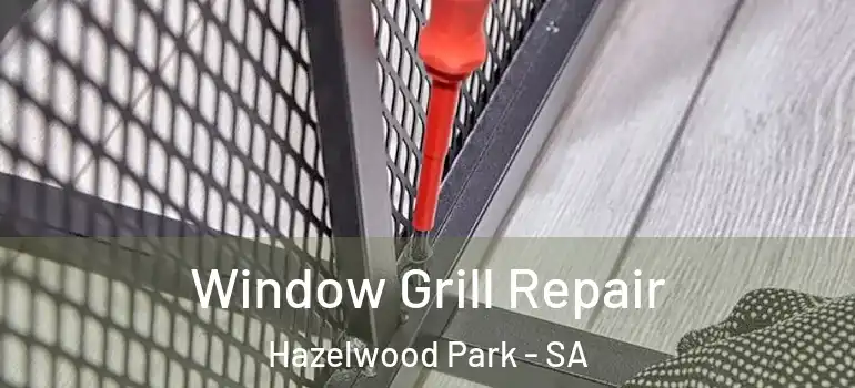  Window Grill Repair Hazelwood Park - SA