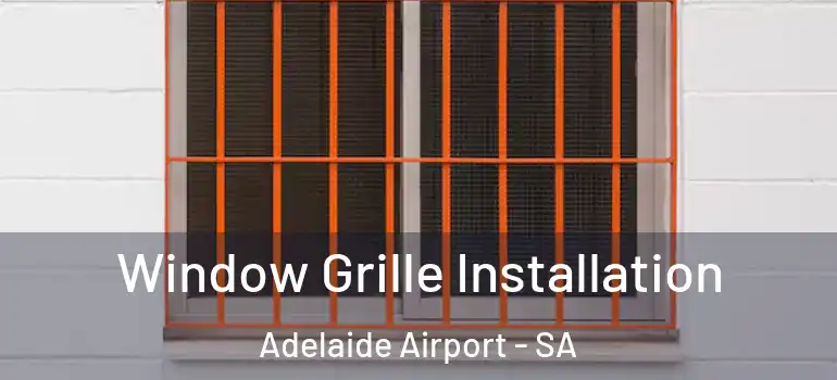 Window Grille Installation Adelaide Airport - SA