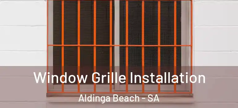 Window Grille Installation Aldinga Beach - SA