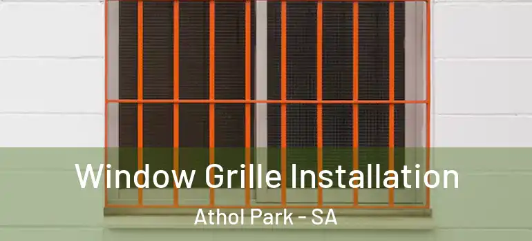 Window Grille Installation Athol Park - SA