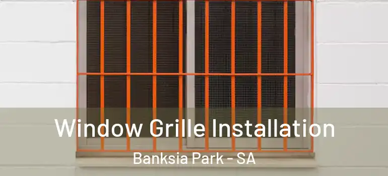 Window Grille Installation Banksia Park - SA