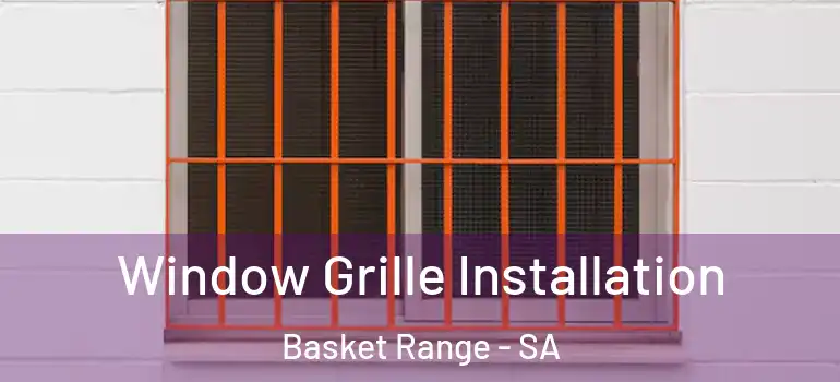 Window Grille Installation Basket Range - SA