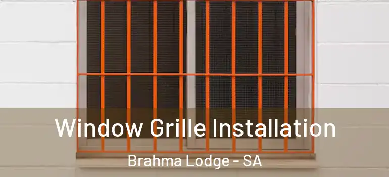  Window Grille Installation Brahma Lodge - SA