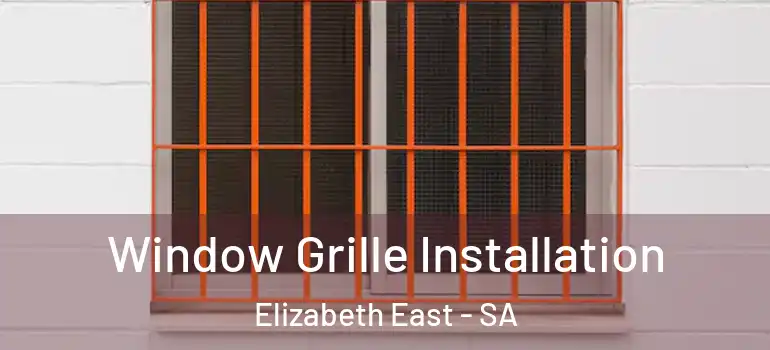 Window Grille Installation Elizabeth East - SA