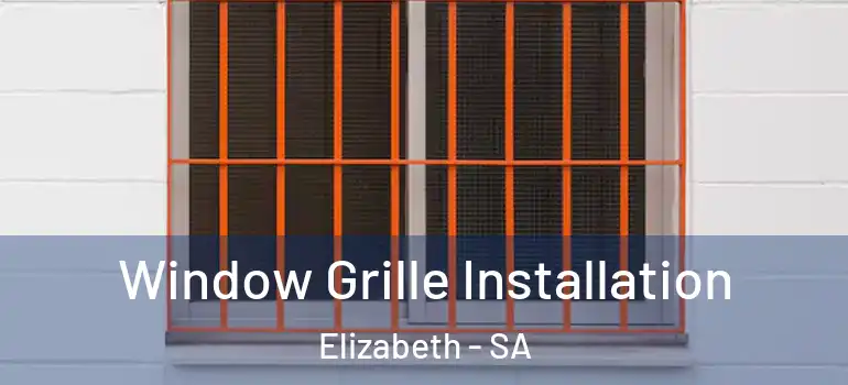 Window Grille Installation Elizabeth - SA