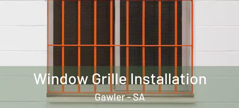 Window Grille Installation Gawler - SA