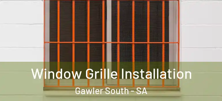 Window Grille Installation Gawler South - SA