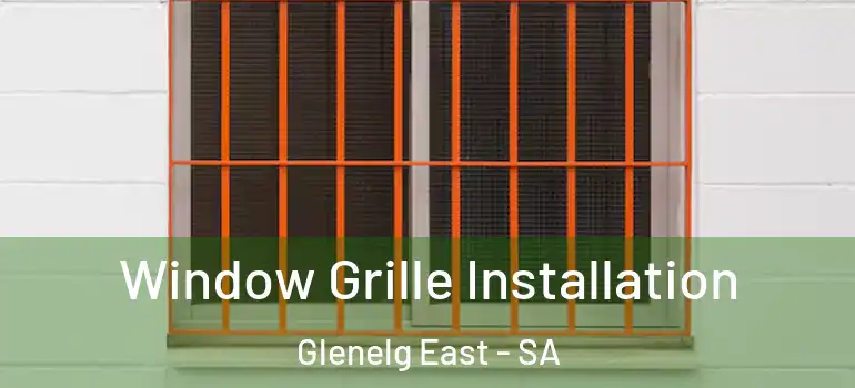  Window Grille Installation Glenelg East - SA
