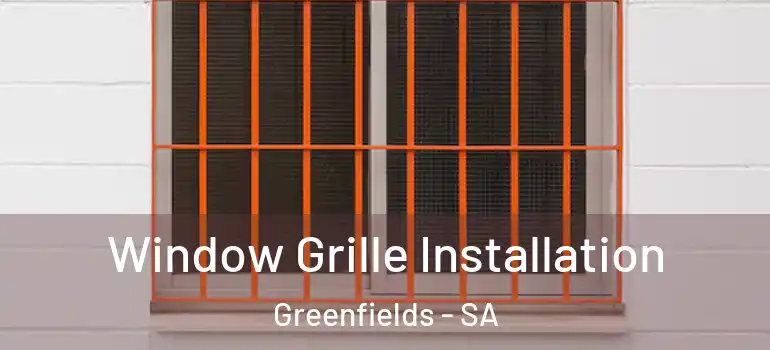 Window Grille Installation Greenfields - SA