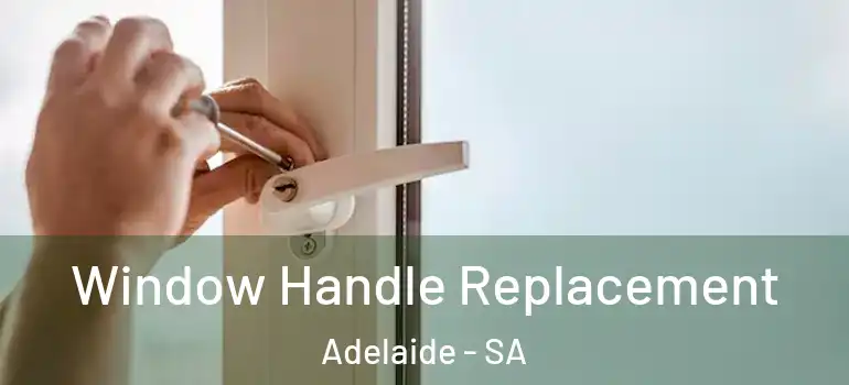 Window Handle Replacement Adelaide - SA