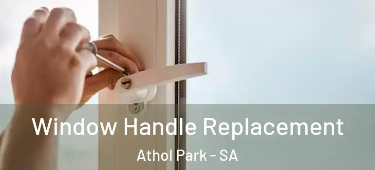 Window Handle Replacement Athol Park - SA
