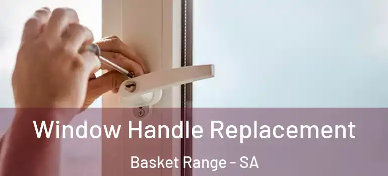 Window Handle Replacement Basket Range - SA