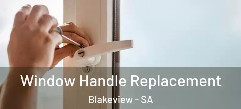 Window Handle Replacement Blakeview - SA